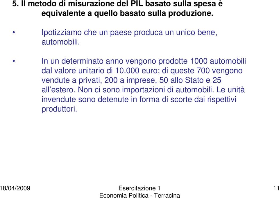 In un determinato anno vengono prodotte 1000 automobili dal valore unitario di 10.