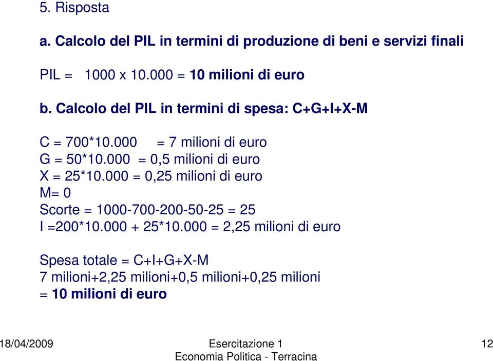 000 = 7 milioni di euro G = 50*10.000 = 0,5 milioni di euro X = 25*10.