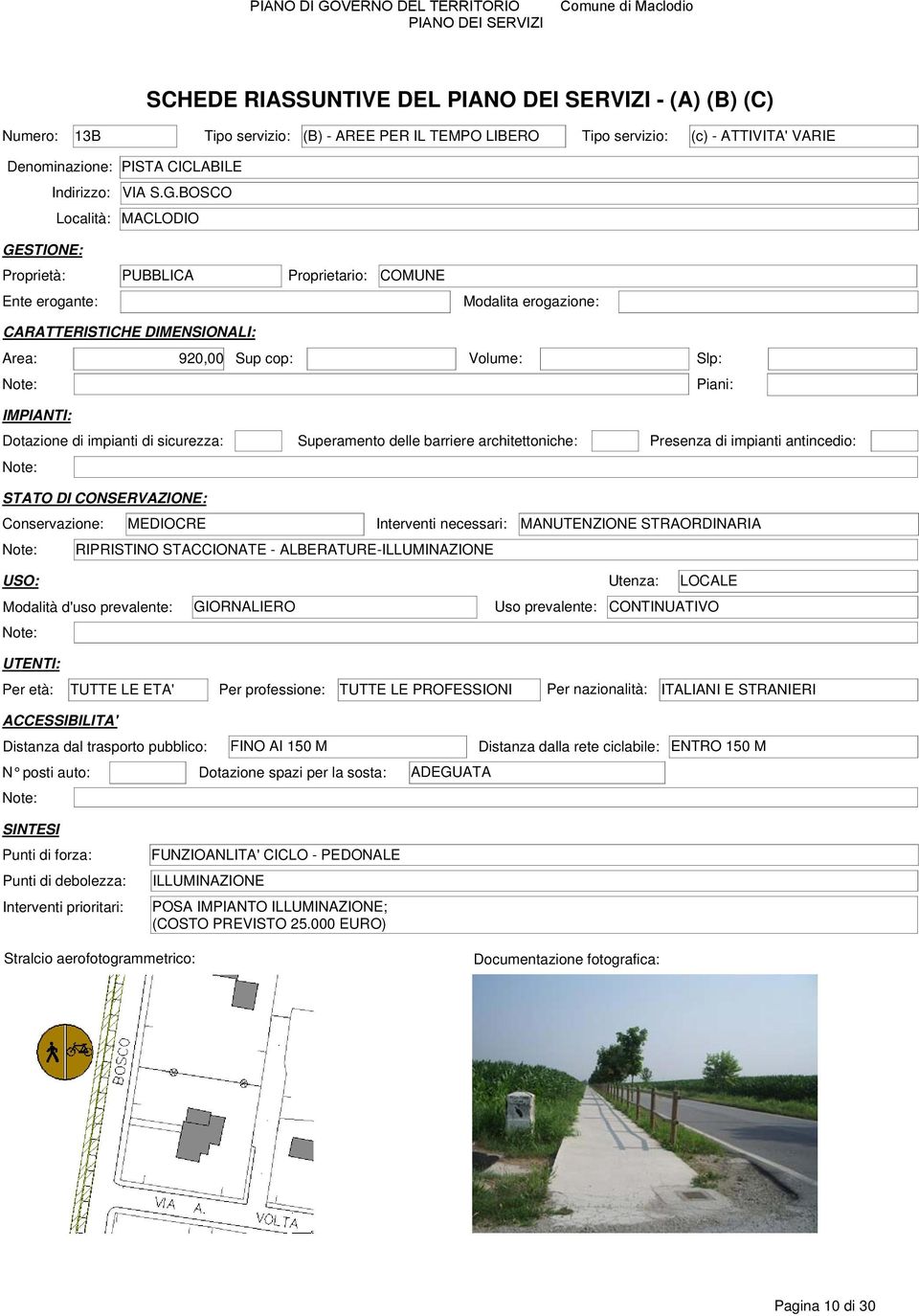 BOSCO Ente erogante: Modalita erogazione: Area: 920,00 Sup cop: Volume: Slp: Conservazione: MEDIOCRE Interventi necessari: MANUTENZIONE STRAORDINARIA RIPRISTINO