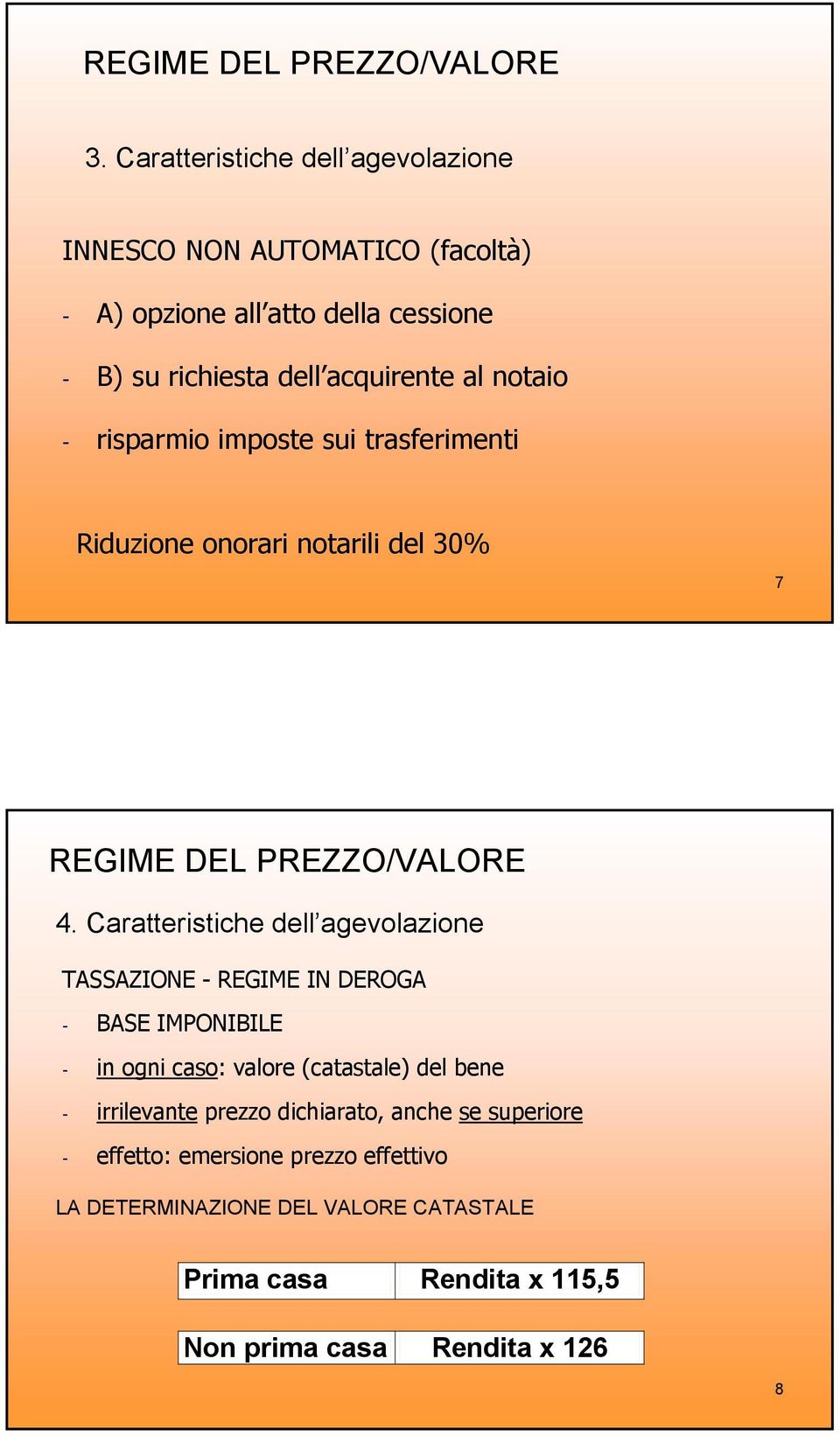 - risparmio imposte sui trasferimenti Riduzione onorari notarili del 30% 7 REGIME DEL PREZZO/VALORE 4.