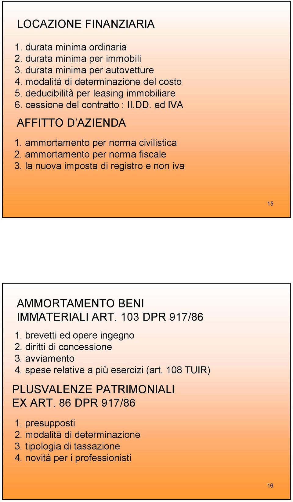 la nuova imposta di registro e non iva 15 AMMORTAMENTO BENI IMMATERIALI ART. 103 DPR 917/86 1. brevetti ed opere ingegno 2. diritti di concessione 3. avviamento 4.