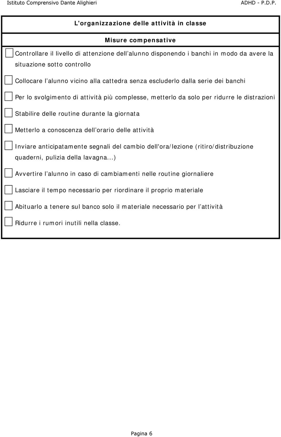 Metterlo a conoscenza dell orario delle attività Inviare anticipatamente segnali del cambio dell'ora/lezione (ritiro/distribuzione quaderni, pulizia della lavagna.