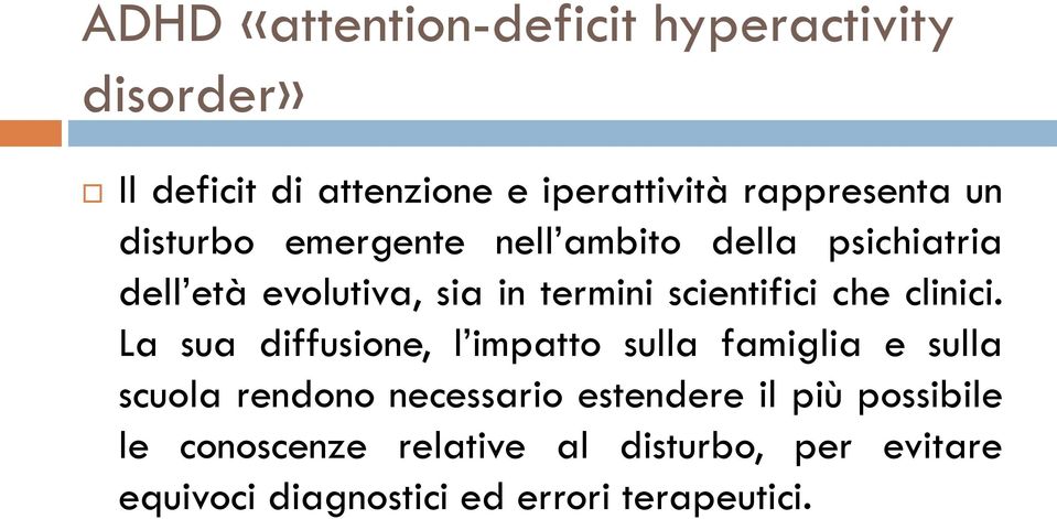 La sua diffusione, l impatto sulla famiglia e sulla scuola rendono necessario estendere