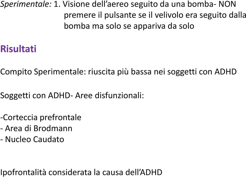 seguito dalla bomba ma solo se appariva da solo Risultati Compito Sperimentale: riuscita