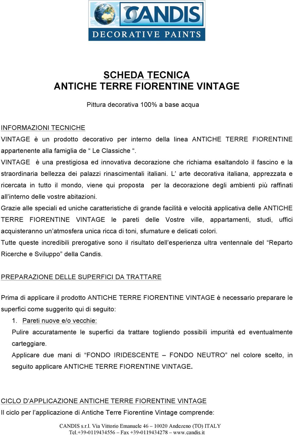 L arte decorativa italiana, apprezzata e ricercata in tutto il mondo, viene qui proposta per la decorazione degli ambienti più raffinati all interno delle vostre abitazioni.