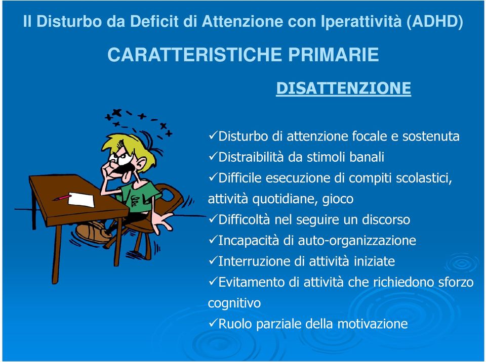 attività quotidiane, gioco Difficoltà nel seguire un discorso Incapacità di auto-organizzazione Interruzione