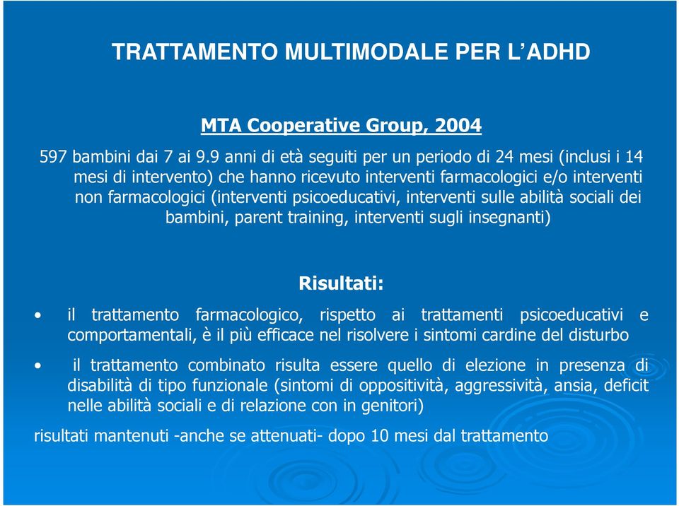 sulle abilità sociali dei bambini, parent training, interventi sugli insegnanti) Risultati: il trattamento farmacologico, rispetto ai trattamenti psicoeducativi e comportamentali, è il più efficace