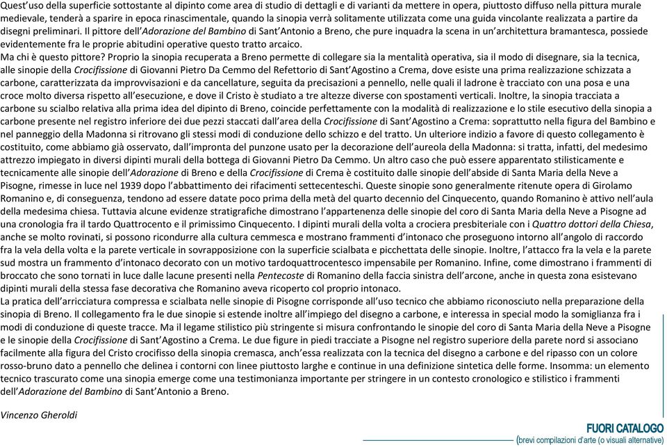 Il pittore dell Adorazione del Bambino di Sant Antonio a Breno, che pure inquadra la scena in un architettura bramantesca, possiede evidentemente fra le proprie abitudini operative questo tratto