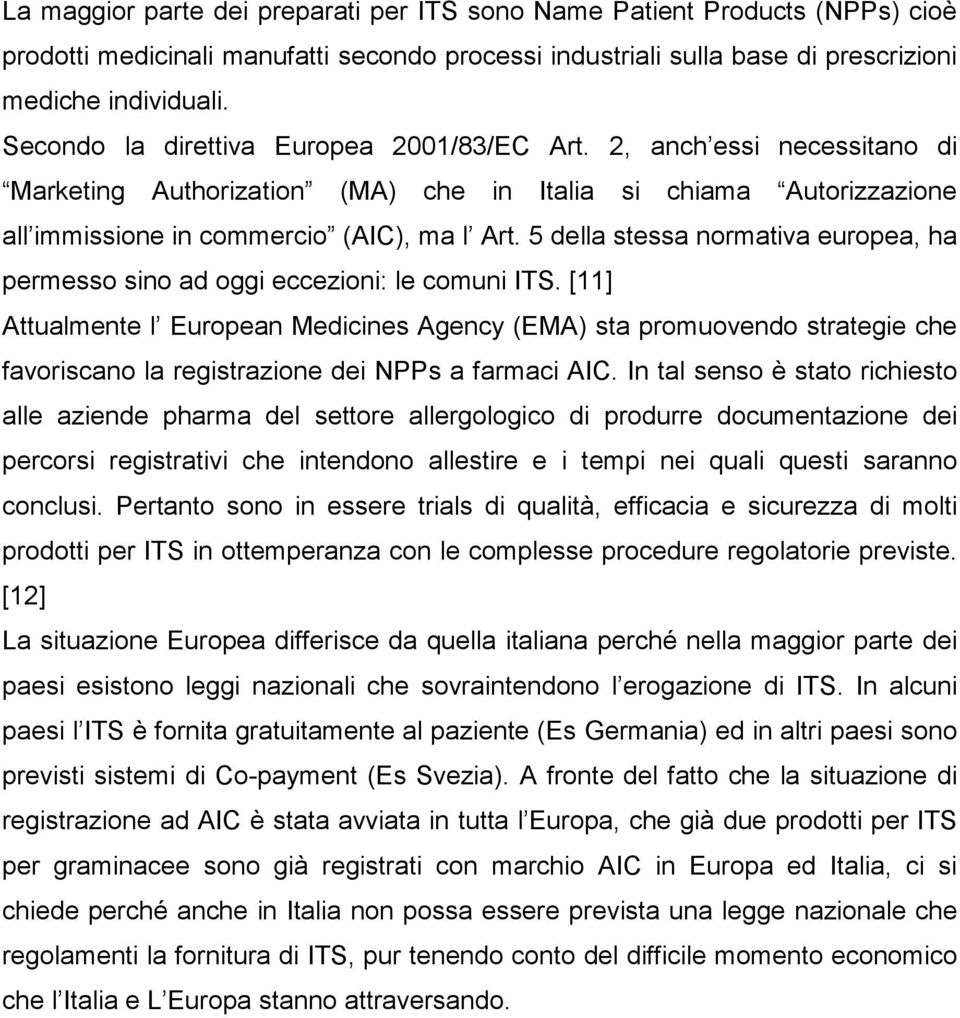 5 della stessa normativa europea, ha permesso sino ad oggi eccezioni: le comuni ITS.