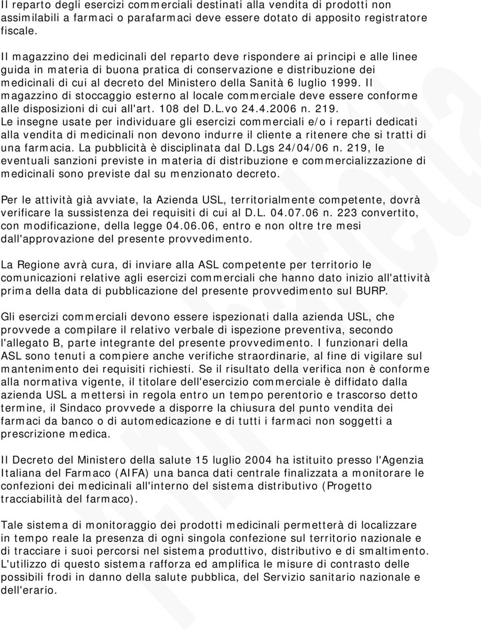 della Sanità 6 luglio 1999. Il magazzino di stoccaggio esterno al locale commerciale deve essere conforme alle disposizioni di cui all'art. 108 del D.L.vo 24.4.2006 n. 219.