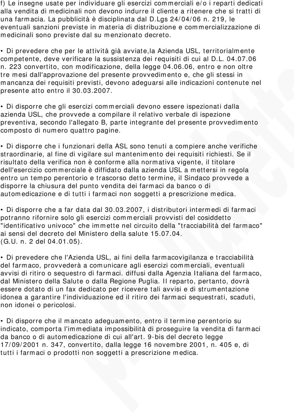 Di prevedere che per le attività già avviate,la Azienda USL, territorialmente competente, deve verificare la sussistenza dei requisiti di cui al D.L. 04.07.06 n.