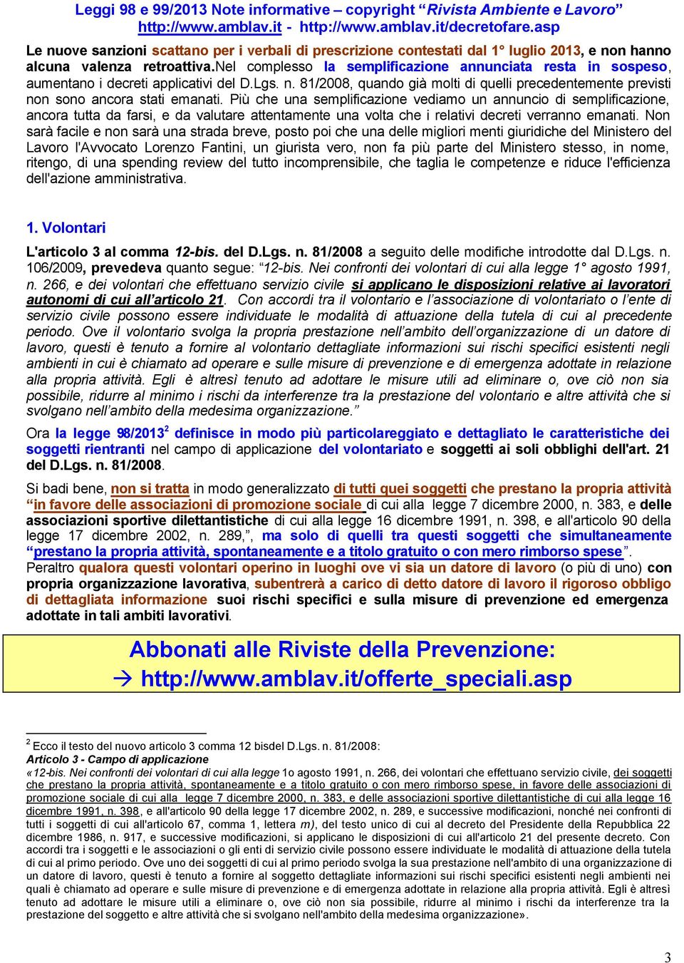 Più che una semplificazione vediamo un annuncio di semplificazione, ancora tutta da farsi, e da valutare attentamente una volta che i relativi decreti verranno emanati.