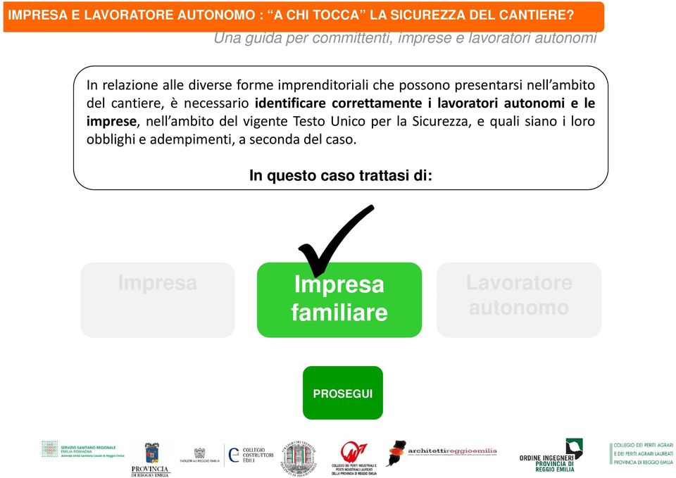 diverse forme imprenditoriali che possono presentarsi nell ambito del cantiere, è necessario identificare correttamente i lavoratori autonomi