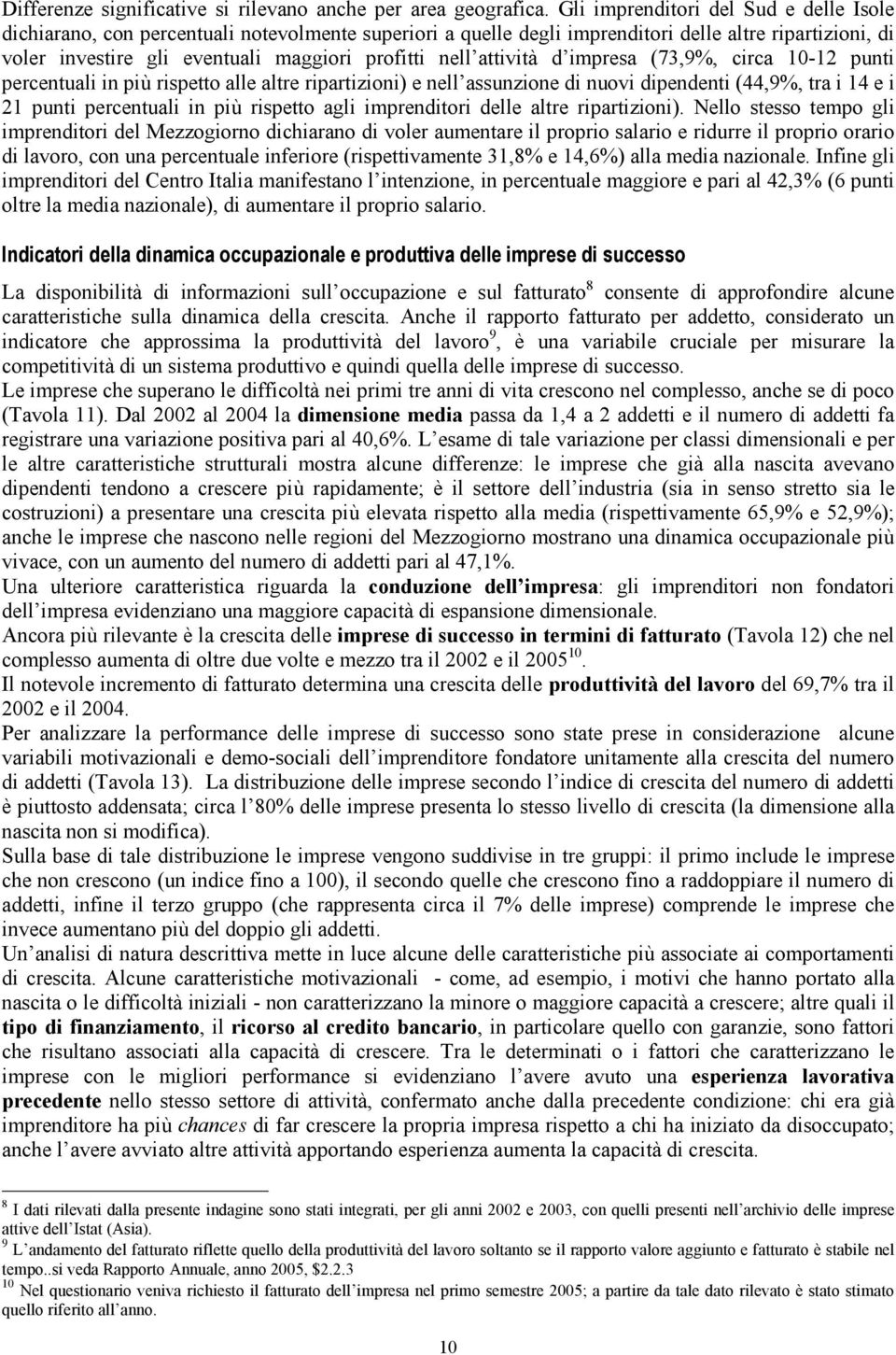 attività d impresa (73,9%, circa 10-12 punti percentuali in più rispetto alle altre ripartizioni) e nell assunzione di nuovi dipendenti (44,9%, tra i 14 e i 21 punti percentuali in più rispetto agli