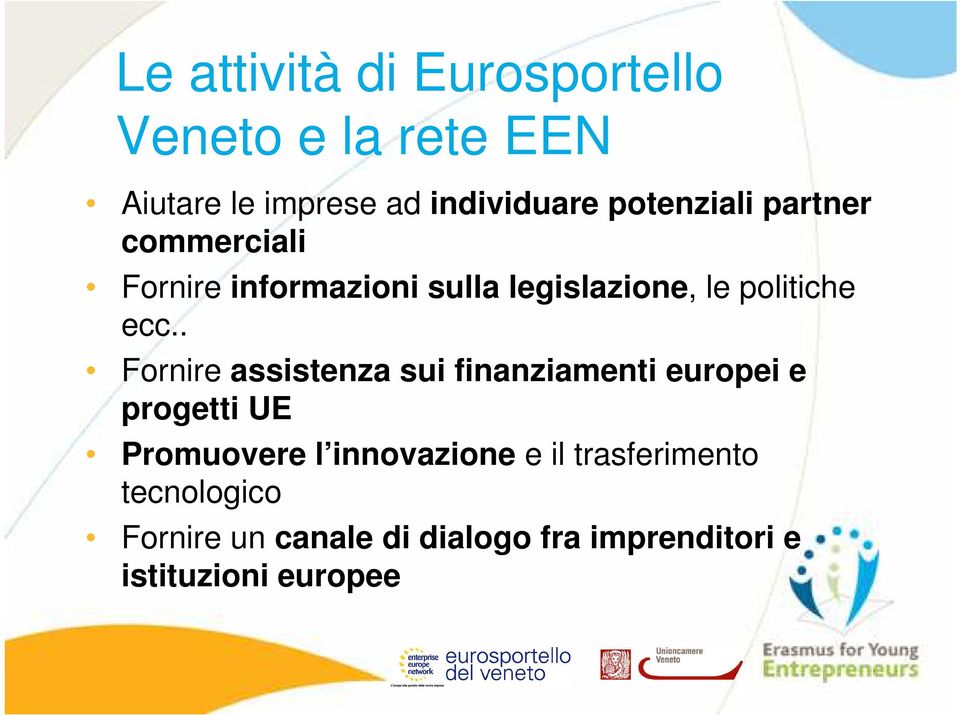 . Fornire assistenza sui finanziamenti europei e progetti UE Promuovere l innovazione e