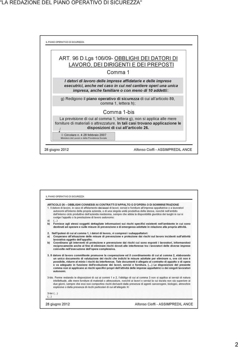 impresa, anche familiare o con meno di 10 addetti:: g) Redigono il piano oativo di sicurezza di cui all articolo 89, comma 1, lettera h); Comma 1-bis La previsione di cui al comma 1, lettera g), non