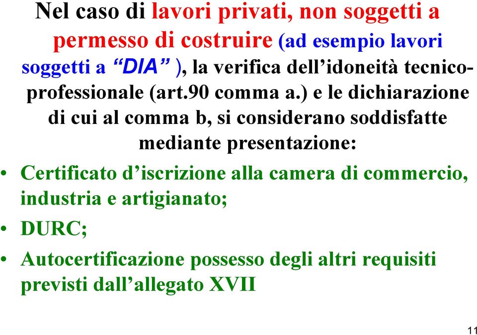 ) e le dichiarazione di cui al comma b, si considerano soddisfatte mediante presentazione: Certificato d