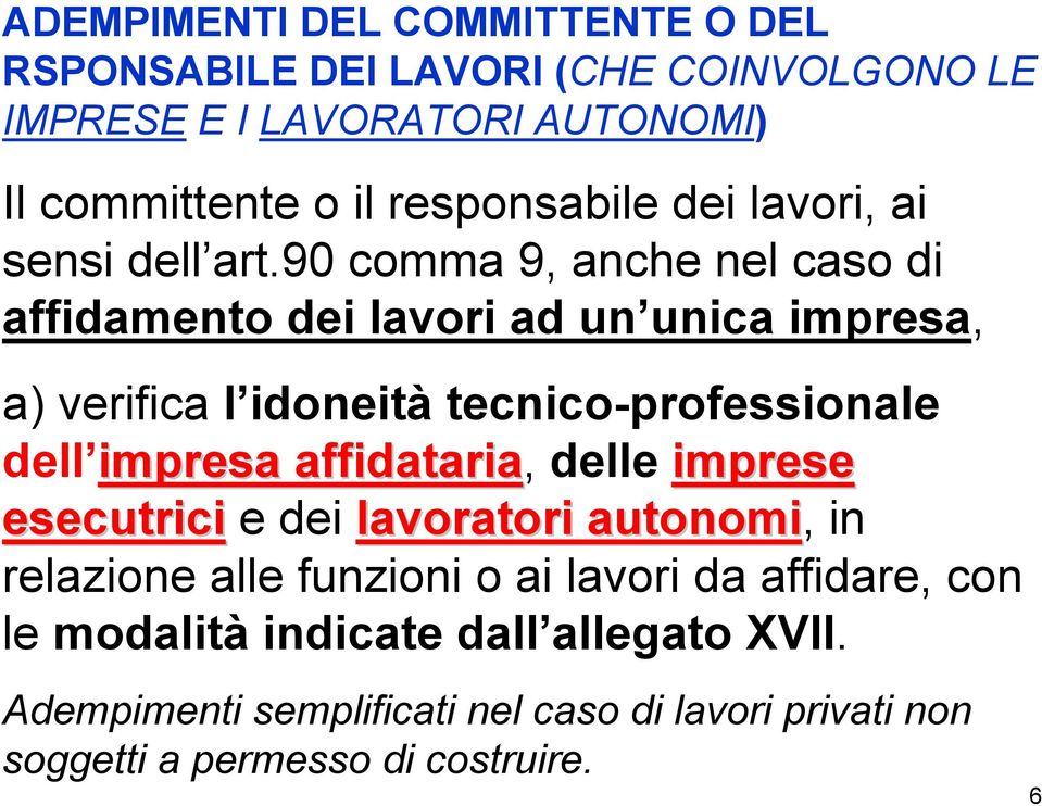 90 comma 9, anche nel caso di affidamento dei lavori ad un unica impresa, a) verifica l idoneità tecnico-professionale dell impresa