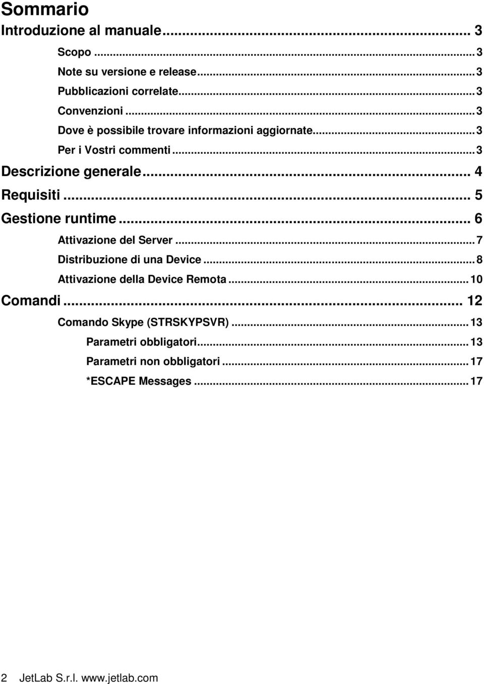 .. 5 Gestione runtime... 6 Attivazione del Server... 7 Distribuzione di una Device... 8 Attivazione della Device Remota... 10 Comandi.