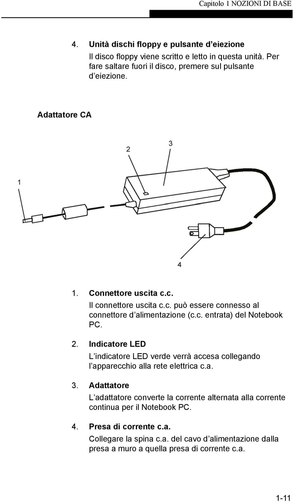 c. entrata) del Notebook PC. 2. Indicatore LED L indicatore LED verde verrà accesa collegando l apparecchio alla rete elettrica c.a. 3.