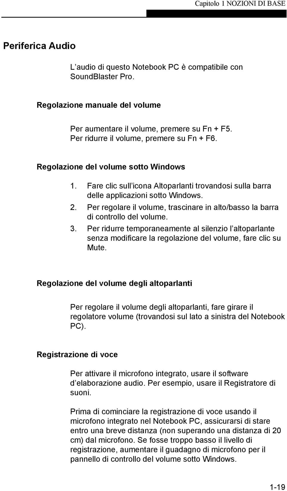 Per regolare il volume, trascinare in alto/basso la barra di controllo del volume. 3.