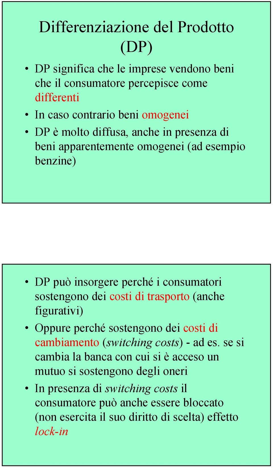 trasporto (anche figurativi) Oppure perché sostengono dei costi di cambiamento (switching costs) - ad es.