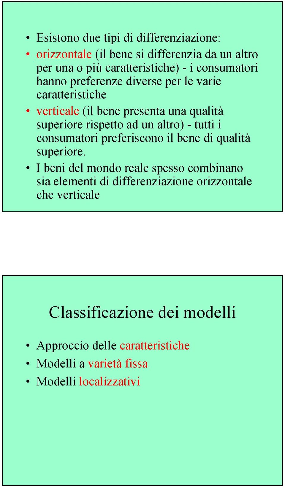 altro) - tutti i consumatori preferiscono il bene di qualità superiore.