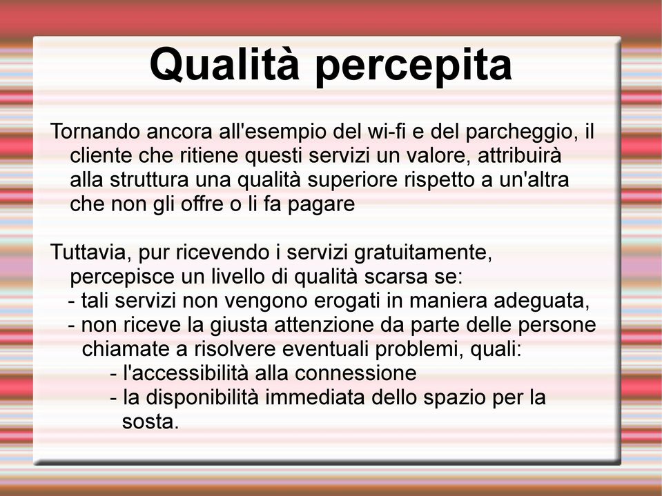 percepisce un livello di qualità scarsa se: - tali servizi non vengono erogati in maniera adeguata, - non riceve la giusta attenzione da