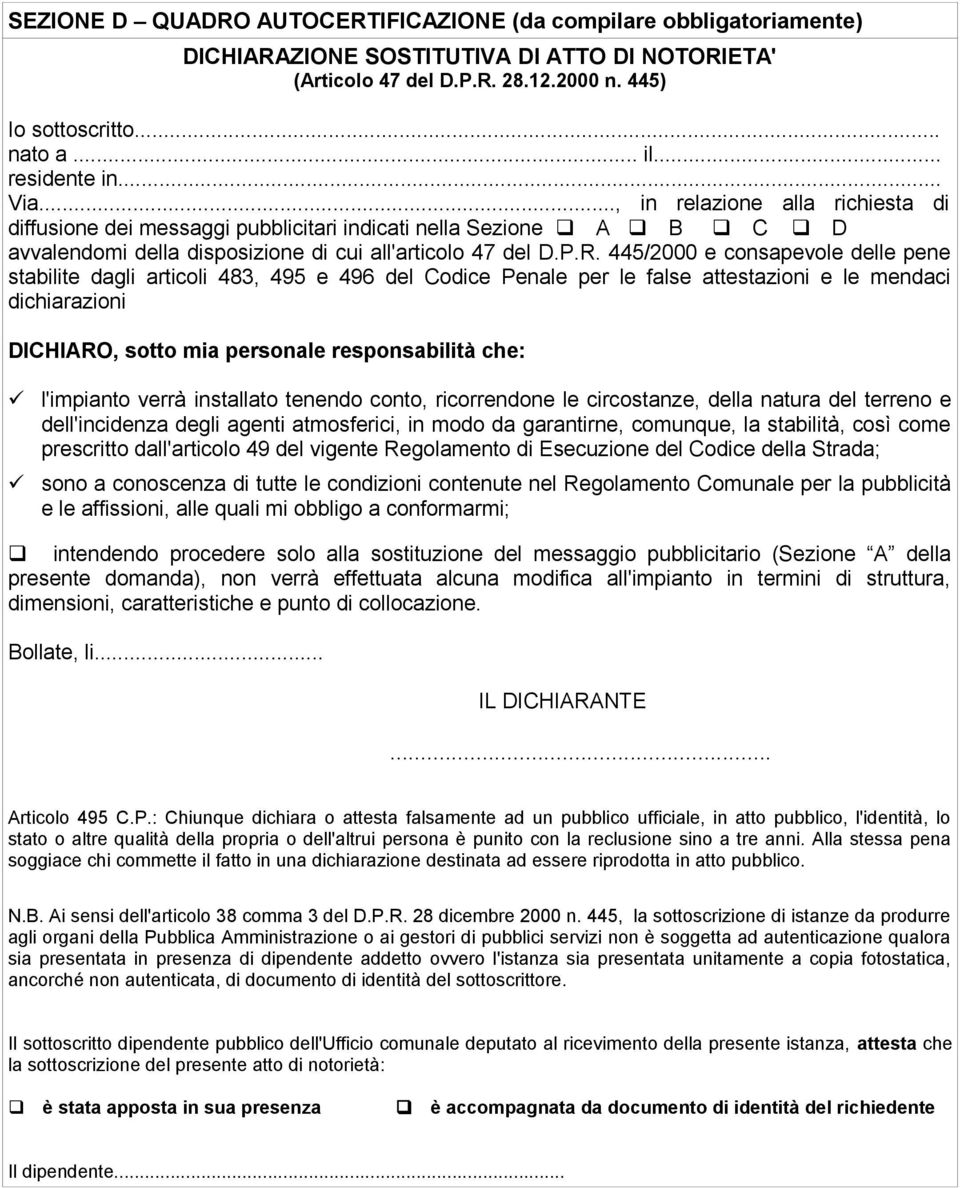 445/2000 e consapevole delle pene stabilite dagli articoli 483, 495 e 496 del Codice Penale per le false attestazioni e le mendaci dichiarazioni DICHIARO, sotto mia personale responsabilità che: