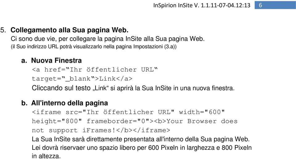 Nuova Finestra <a href= Ihr öffentlicher URL target= _blank >Link</a> Cliccando sul testo Link si aprirà la Sua InSite in una nuova finestra. b.