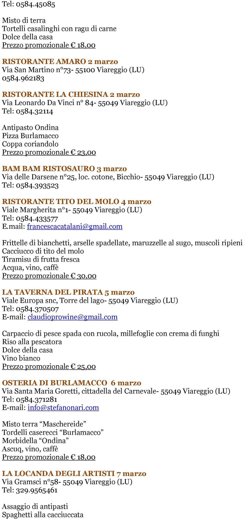 32114 Antipasto Ondina Pizza Burlamacco Coppa coriandolo Prezzo promozionale 23,00 BAM BAM RISTOSAURO 3 marzo RISTORANTE TITO DEL MOLO 4 marzo Viale Margherita n 1-55049 Viareggio (LU) Tel: 0584.
