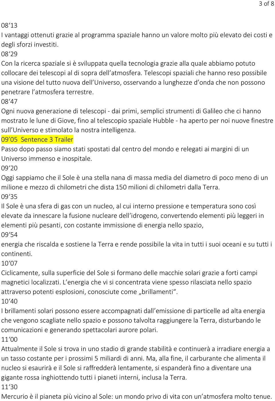 Telescopi spaziali che hanno reso possibile una visione del tutto nuova dell Universo, osservando a lunghezze d onda che non possono penetrare l atmosfera terrestre.