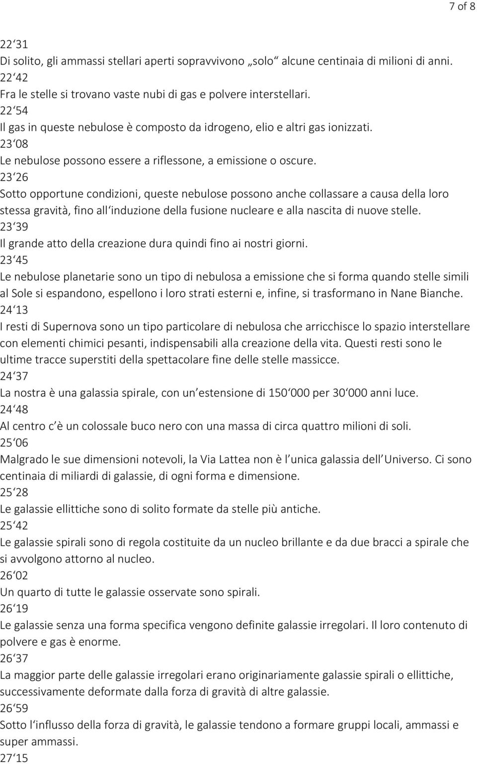 23 26 Sotto opportune condizioni, queste nebulose possono anche collassare a causa della loro stessa gravità, fino all induzione della fusione nucleare e alla nascita di nuove stelle.