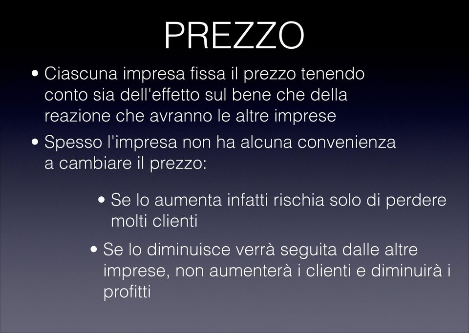 a cambiare il prezzo: Se lo aumenta infatti rischia solo di perdere molti clienti Se lo