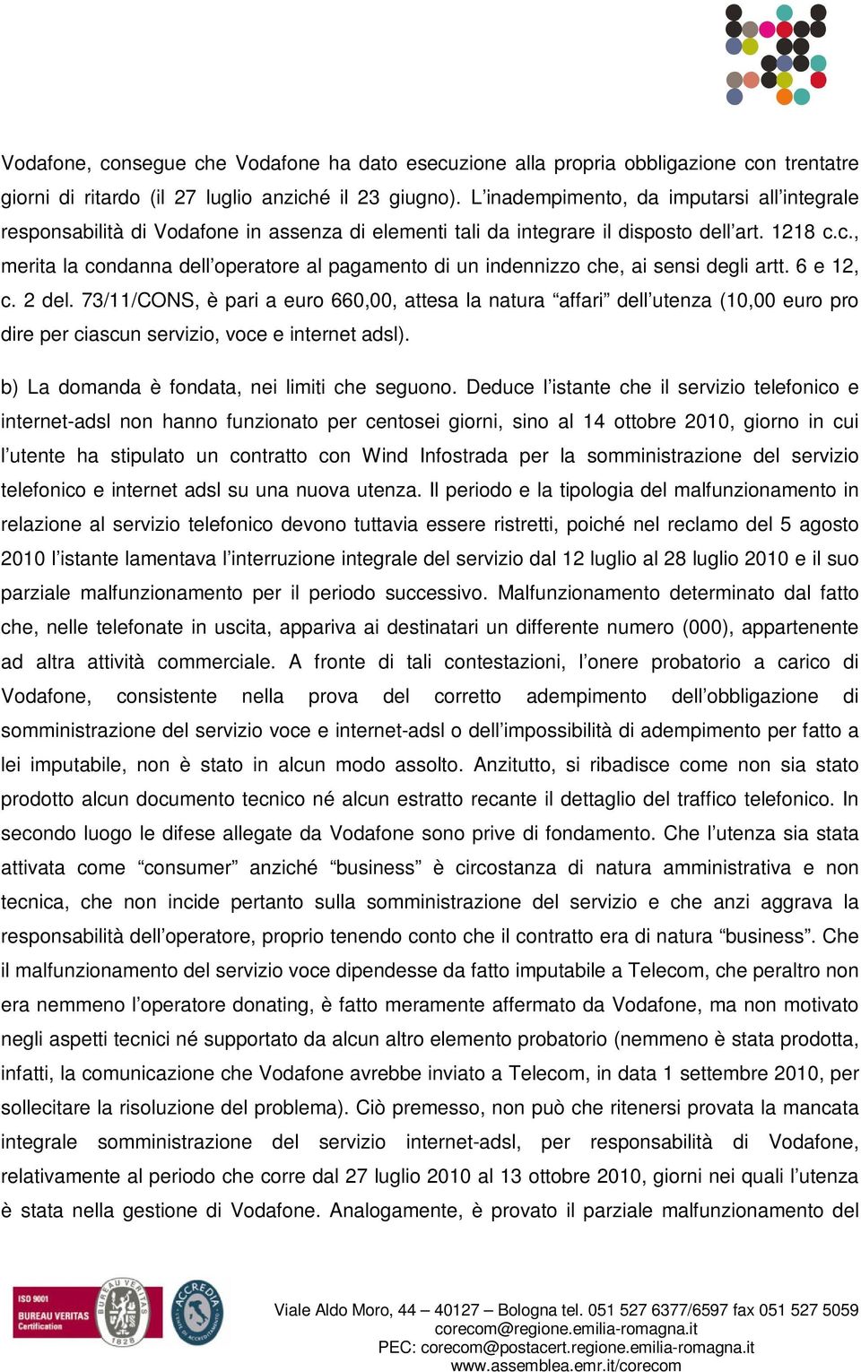 c., merita la condanna dell operatore al pagamento di un indennizzo che, ai sensi degli artt. 6 e 12, c. 2 del.