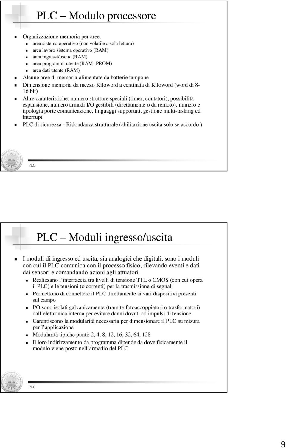 strutture speciali (timer, contatori), possibilità espansione, numero armadi I/O gestibili (direttamente o da remoto), numero e tipologia porte comunicazione, linguaggi supportati, gestione