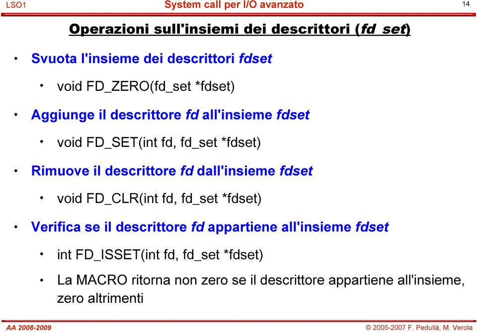 dall'insieme fdset void FD_CLR(int fd, fd_set *fdset) Verifica se il descrittore fd appartiene all'insieme fdset