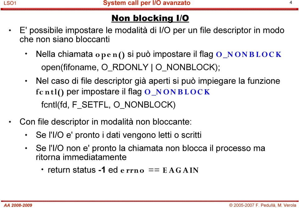 ntl() per impostare il flag O_N ON B L OC K fcntl(fd, F_SETFL, O_NONBLOCK) Con file descriptor in modalità non bloccante: Se l'i/o e' pronto i
