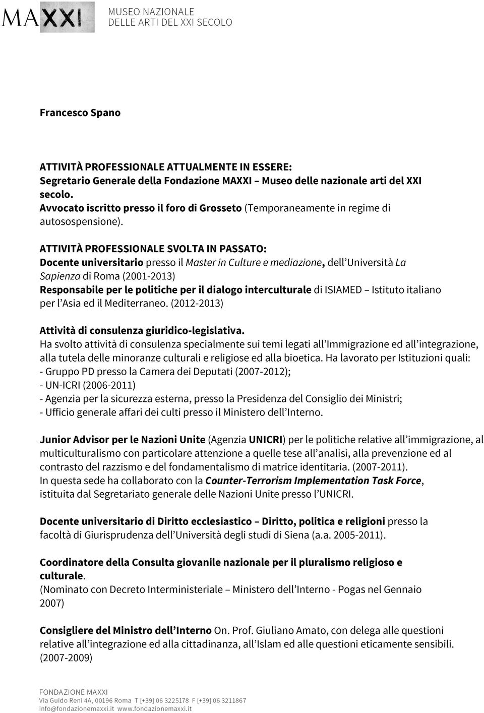 ATTIVITÀ PROFESSIONALE SVOLTA IN PASSATO: Docente universitario presso il Master in Culture e mediazione, dell Università La Sapienza di Roma (2001-2013) Responsabile per le politiche per il dialogo