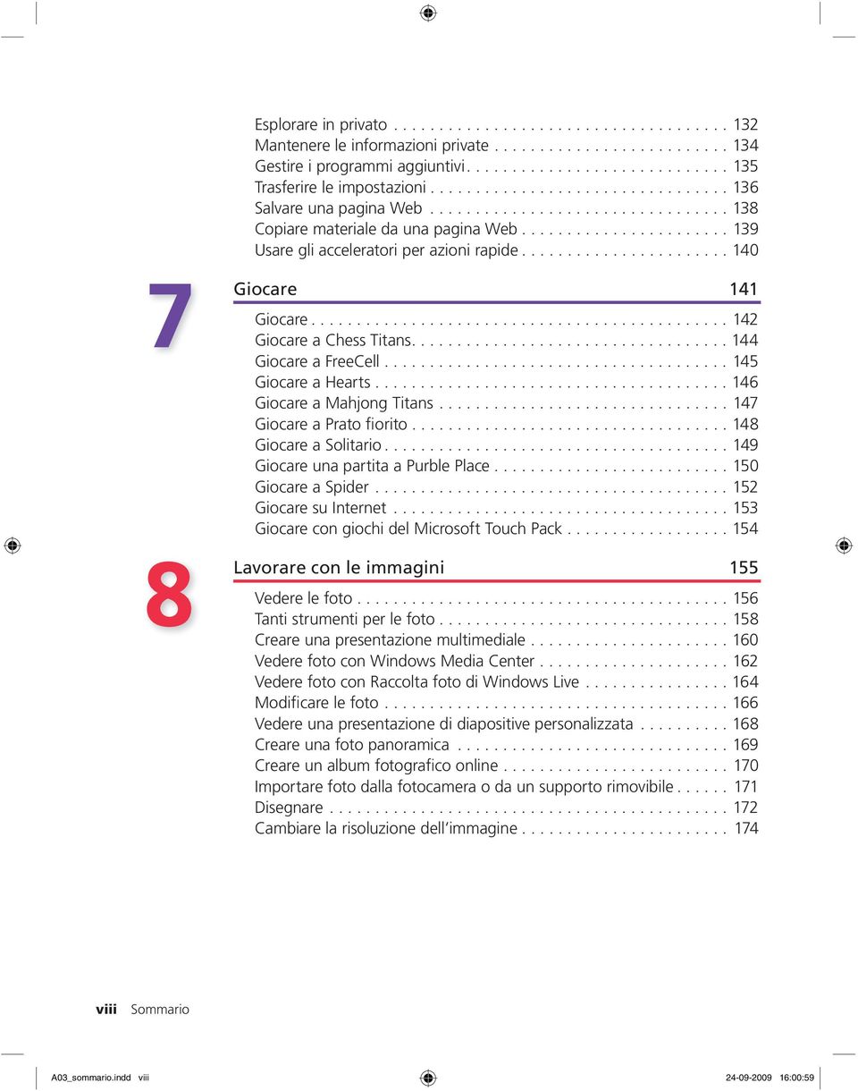 ...................... 140 7 8 Giocare 141 Giocare.............................................. 142 Giocare a Chess Titans................................... 144 Giocare a FreeCell.