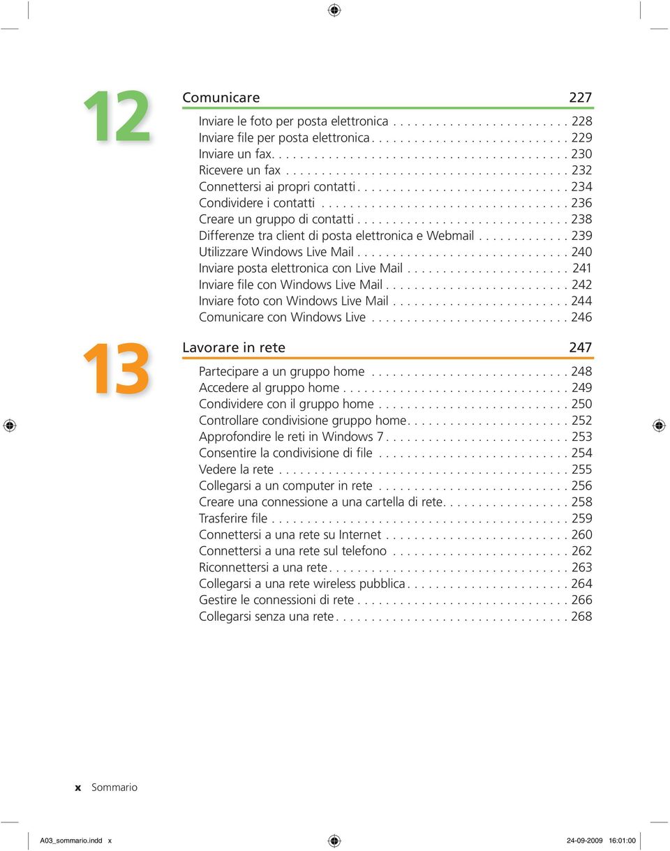 ............................. 238 Differenze tra client di posta elettronica e Webmail............. 239 Utilizzare Windows Live Mail.............................. 240 Inviare posta elettronica con Live Mail.