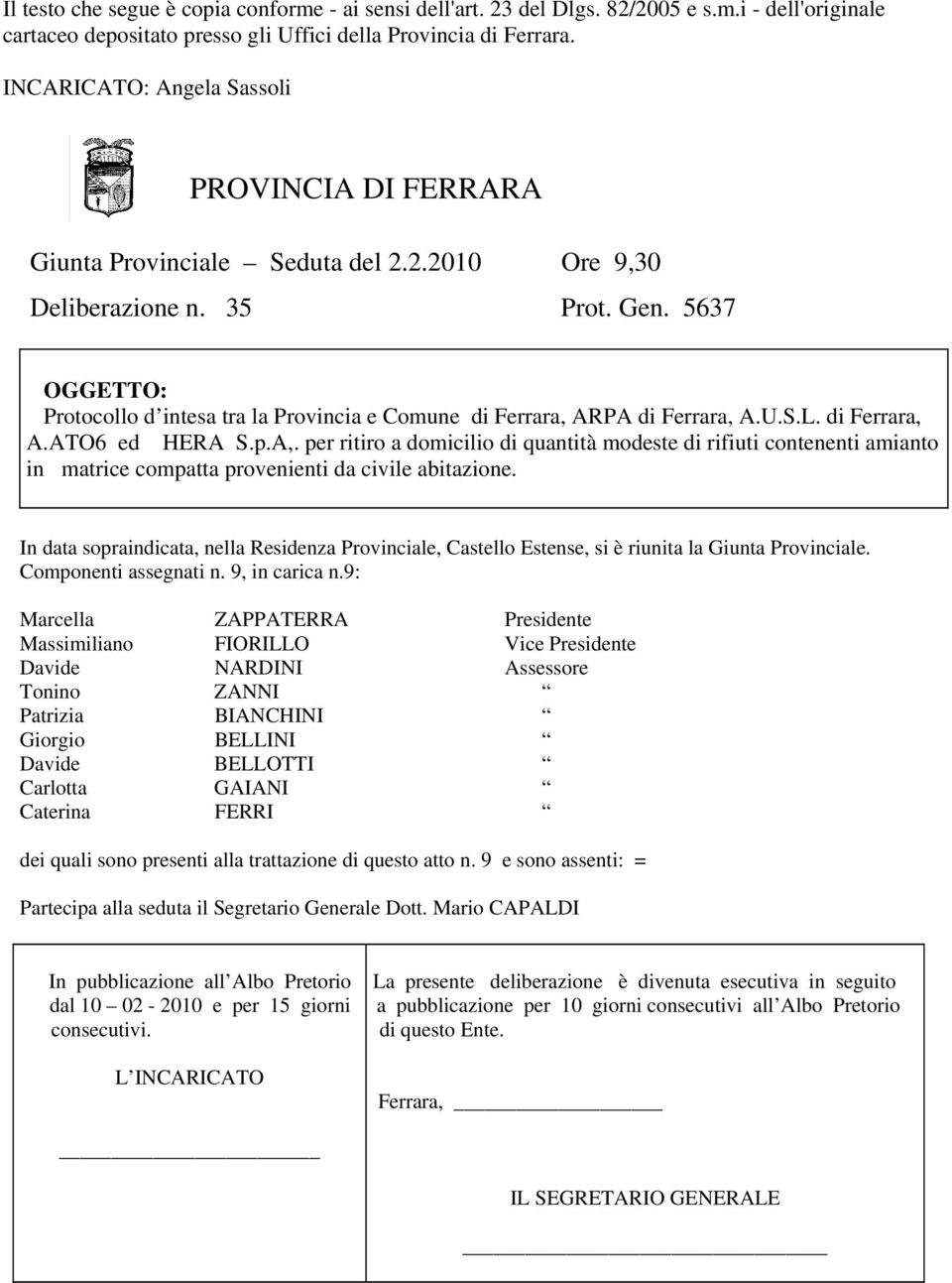 5637 OGGETTO: Protocollo d intesa tra la Provincia e Comune di Ferrara, ARPA di Ferrara, A.U.S.L. di Ferrara, A.ATO6 ed HERA S.p.A,.