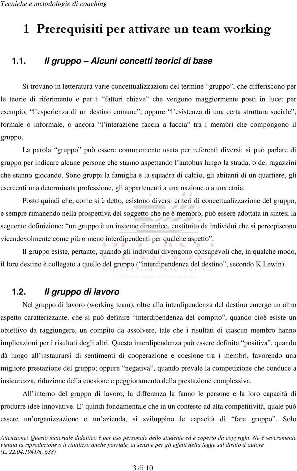 ancora l interazione faccia a faccia tra i membri che compongono il gruppo.