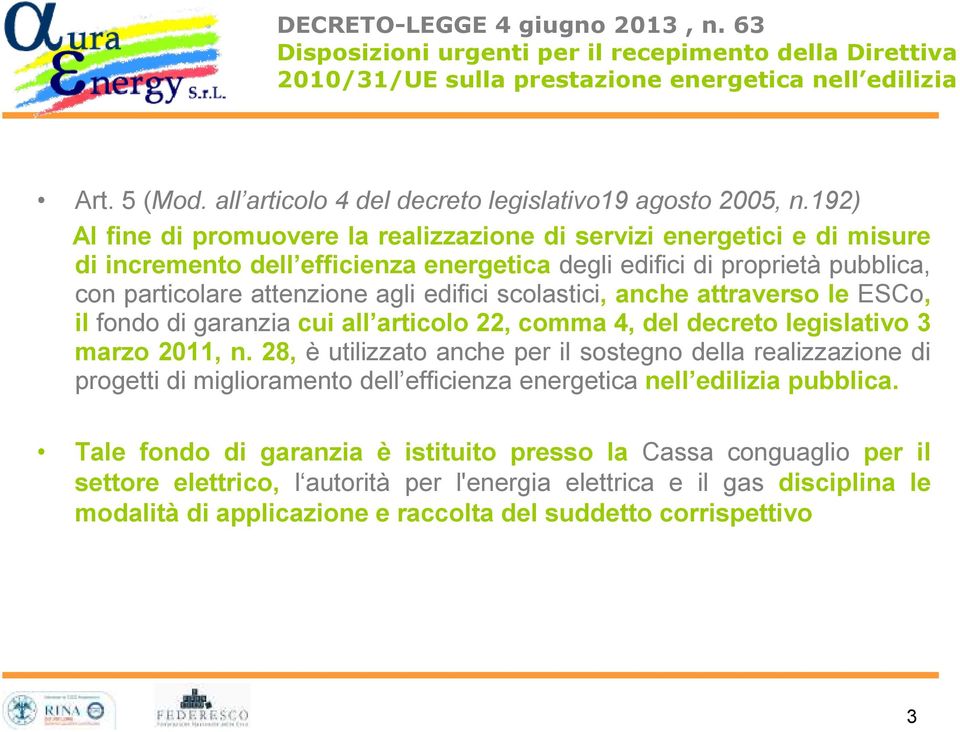 192) Al fine di promuovere la realizzazione di servizi energetici e di misure di incremento dell efficienza energetica degli edifici di proprietà pubblica, con particolare attenzione agli edifici