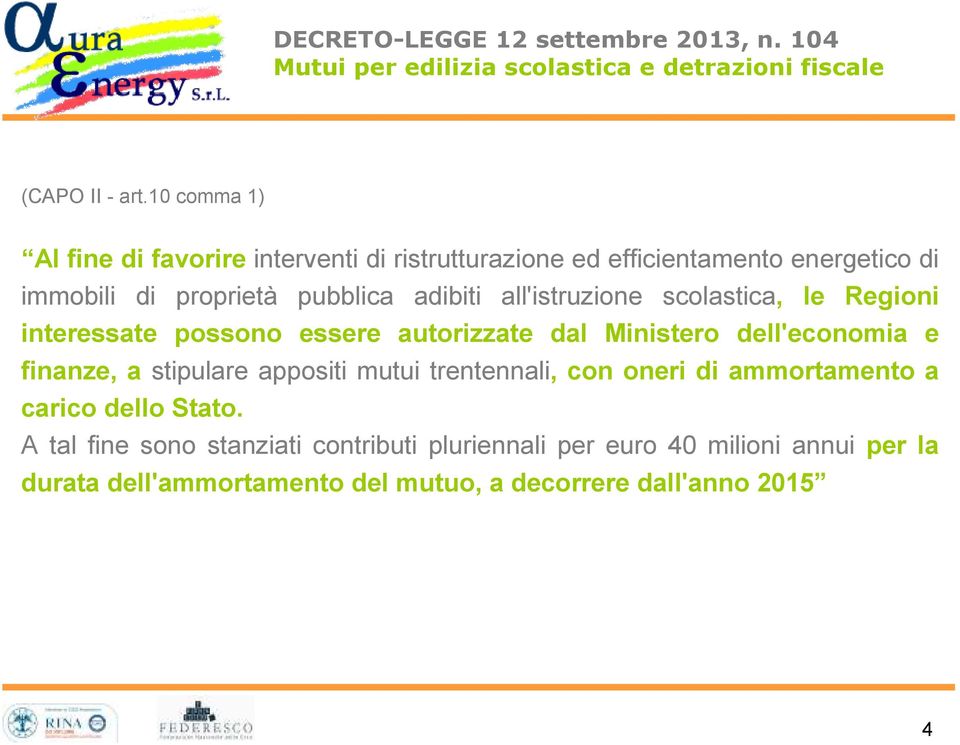 all'istruzione scolastica, le Regioni interessate possono essere autorizzate dal Ministero dell'economia e finanze, a stipulare appositi mutui