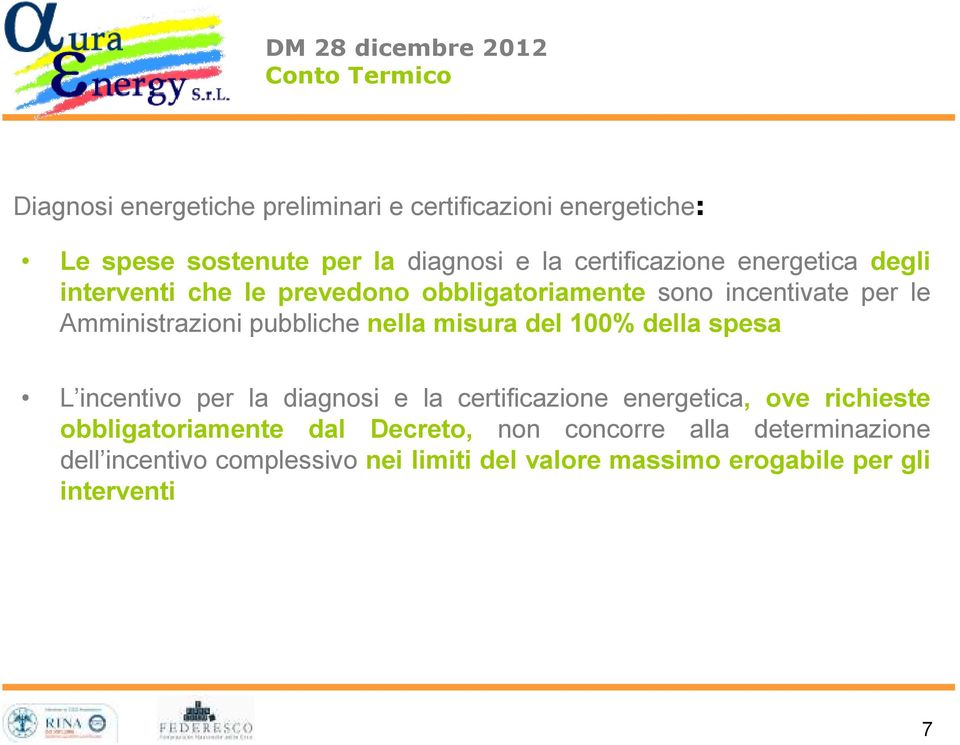 Amministrazioni pubbliche nella misura del 100% della spesa L incentivo per la diagnosi e la certificazione energetica, ove