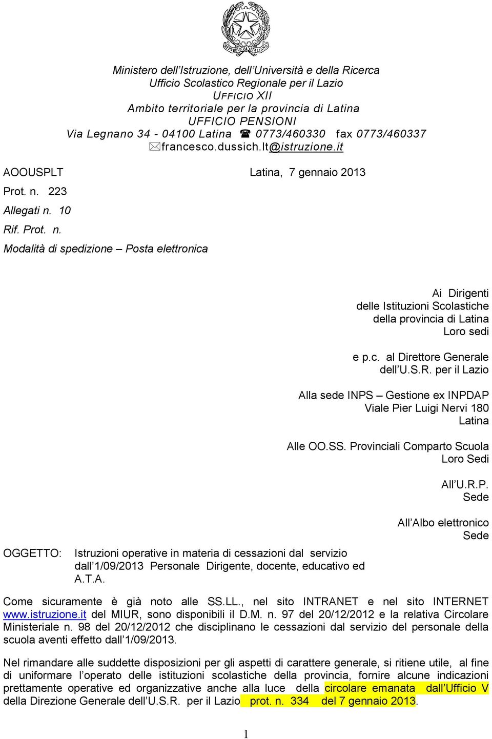 223 Allegati n. 10 Rif. Prot. n. Modalità di spedizione Posta elettronica Ai Dirigenti delle Istituzioni Scolastiche della provincia di Latina Loro sedi e p.c. al Direttore Generale dell U.S.R. per il Lazio Alla sede INPS Gestione ex INPDAP Viale Pier Luigi Nervi 180 Latina Alle OO.