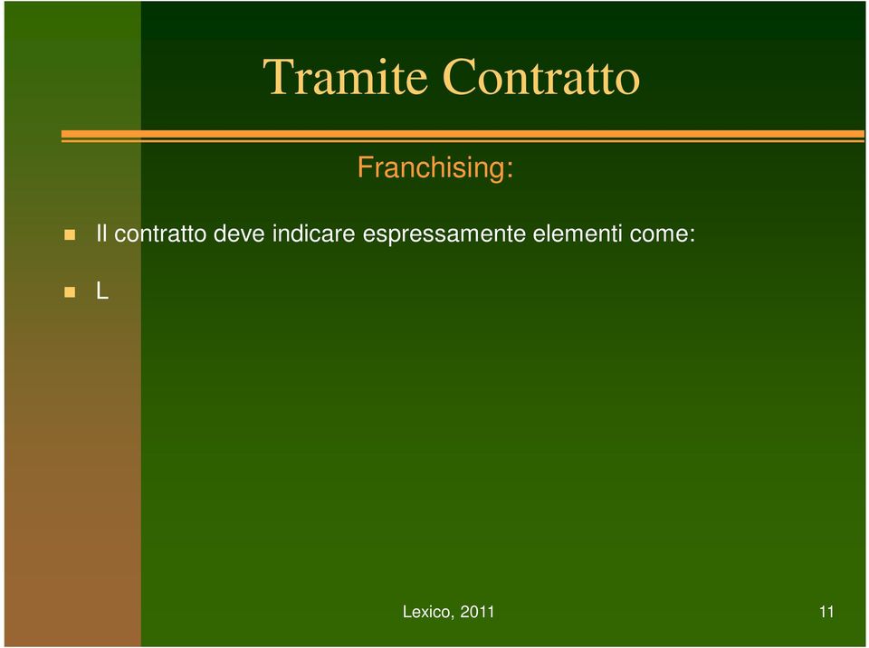 specifica del know how fornito da franchisor a franchisee; Le caratteristiche dei servizi offerti dall affiliante (assistenza