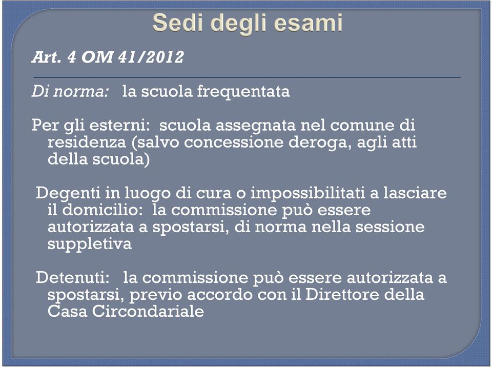 domicilio: la commissione può essere autorizzata a spostarsi, di norma nella sessione suppletiva Detenuti: