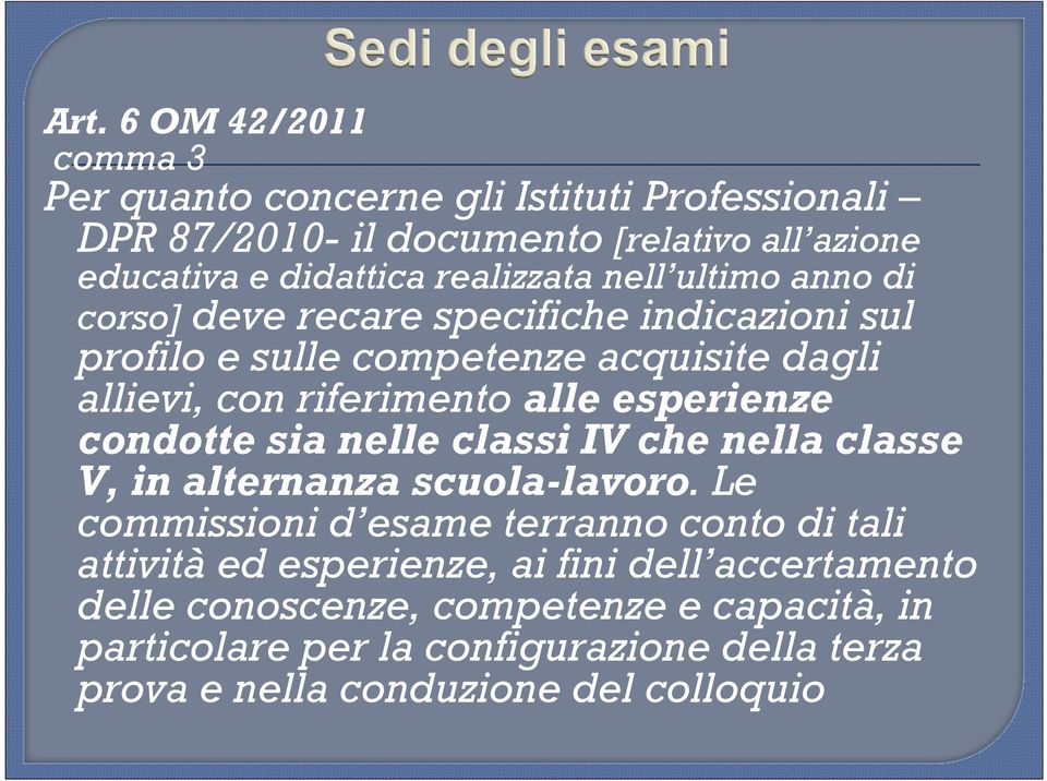 esperienze condotte sia nelle classi IV che nella classe V, in alternanza scuola-lavoro.